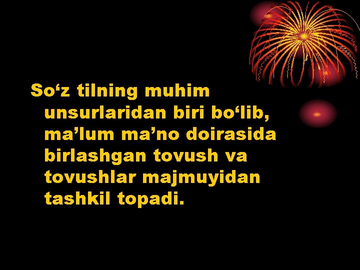 So‘z tilning muhim unsurlaridan biri bo‘lib, ma’lum ma’no doirasida birlashgan tovush va tovushlar majmuyidan