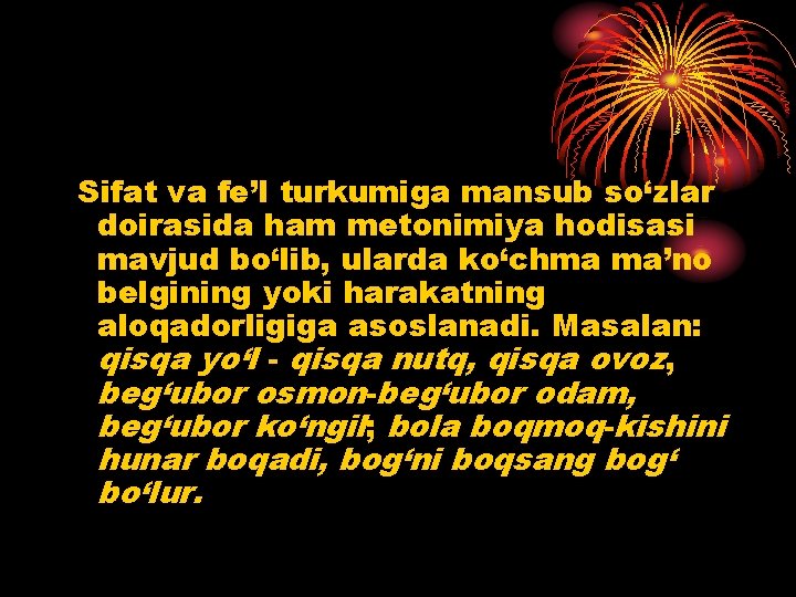 Sifat va fe’l turkumiga mansub so‘zlar doirasida ham metonimiya hodisasi mavjud bo‘lib, ularda ko‘chma