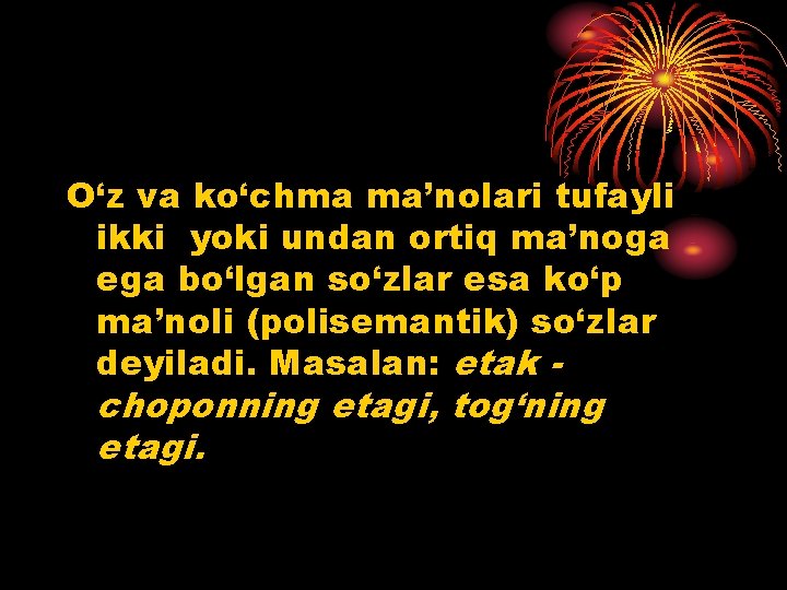 O‘z va ko‘chma ma’nolari tufayli ikki yoki undan ortiq ma’noga ega bo‘lgan so‘zlar esa