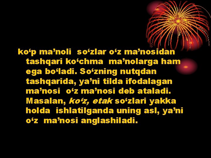 ko‘p ma’noli so‘zlar o‘z ma’nosidan tashqari ko‘chma ma’nolarga ham ega bo‘ladi. So‘zning nutqdan tashqarida,