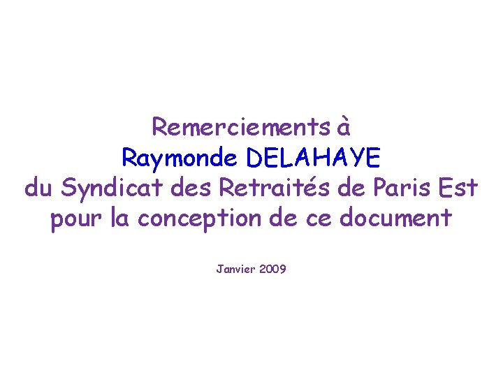 Remerciements à Raymonde DELAHAYE du Syndicat des Retraités de Paris Est pour la conception