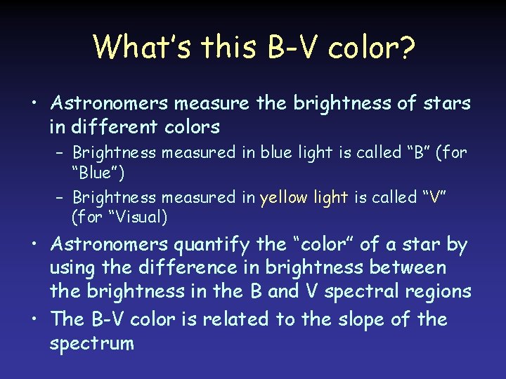 What’s this B-V color? • Astronomers measure the brightness of stars in different colors What’s this B-V color? • Astronomers measure the brightness of stars in different colors