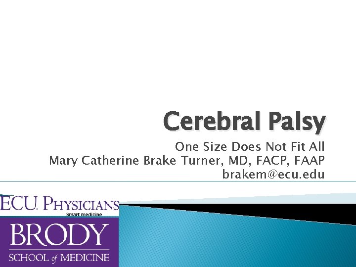 Cerebral Palsy One Size Does Not Fit All Mary Catherine Brake Turner, MD, FACP,