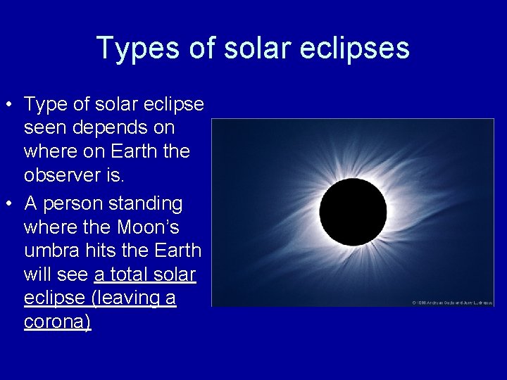 Types of solar eclipses • Type of solar eclipse seen depends on where on