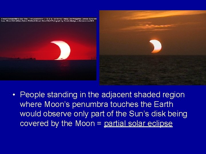  • People standing in the adjacent shaded region where Moon’s penumbra touches the