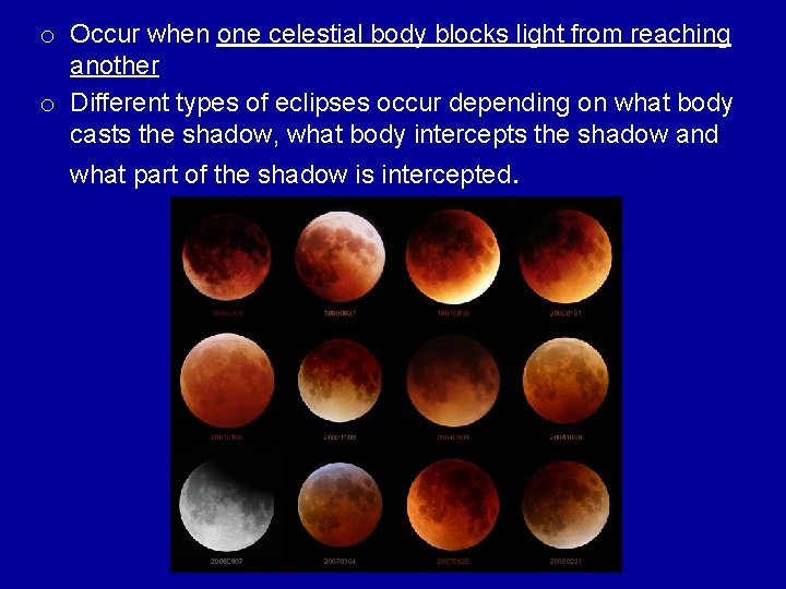 o Occur when one celestial body blocks light from reaching another o Different types