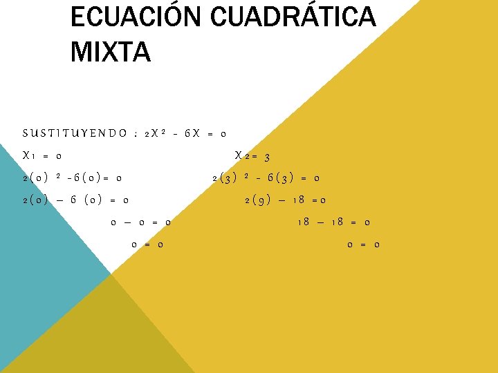 ECUACIÓN CUADRÁTICA MIXTA SUSTITUYENDO : 2 X² - 6 X = 0 X 1 ECUACIÓN CUADRÁTICA MIXTA SUSTITUYENDO : 2 X² - 6 X = 0 X 1