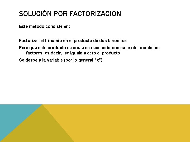 SOLUCIÓN POR FACTORIZACION Este metodo consiste en: Factorizar el trinomio en el producto de SOLUCIÓN POR FACTORIZACION Este metodo consiste en: Factorizar el trinomio en el producto de
