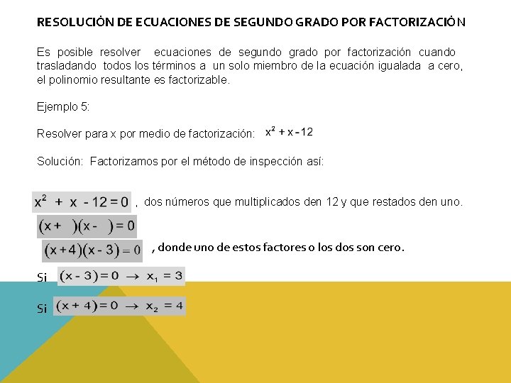 RESOLUCIÓN DE ECUACIONES DE SEGUNDO GRADO POR FACTORIZACIÓN Es posible resolver ecuaciones de segundo RESOLUCIÓN DE ECUACIONES DE SEGUNDO GRADO POR FACTORIZACIÓN Es posible resolver ecuaciones de segundo