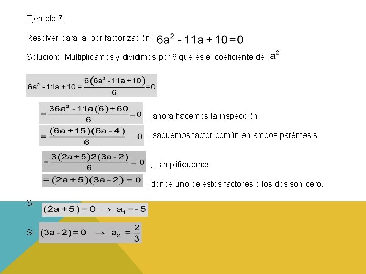 Ejemplo 7: Resolver para a por factorización: Solución: Multiplicamos y dividimos por 6 que Ejemplo 7: Resolver para a por factorización: Solución: Multiplicamos y dividimos por 6 que