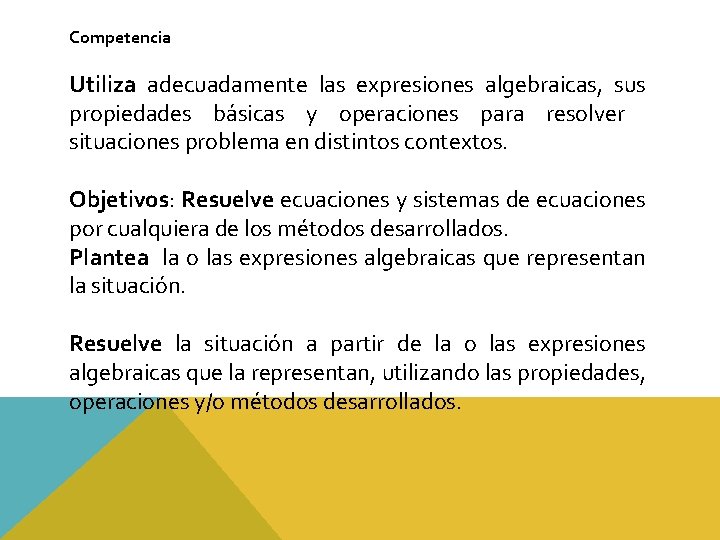 Competencia Utiliza adecuadamente las expresiones algebraicas, sus propiedades básicas y operaciones para resolver situaciones Competencia Utiliza adecuadamente las expresiones algebraicas, sus propiedades básicas y operaciones para resolver situaciones