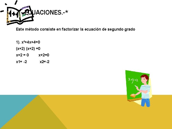 *-. ECUACIONES. -* Este método consiste en factorizar la ecuación de segundo grado 1). *-. ECUACIONES. -* Este método consiste en factorizar la ecuación de segundo grado 1).