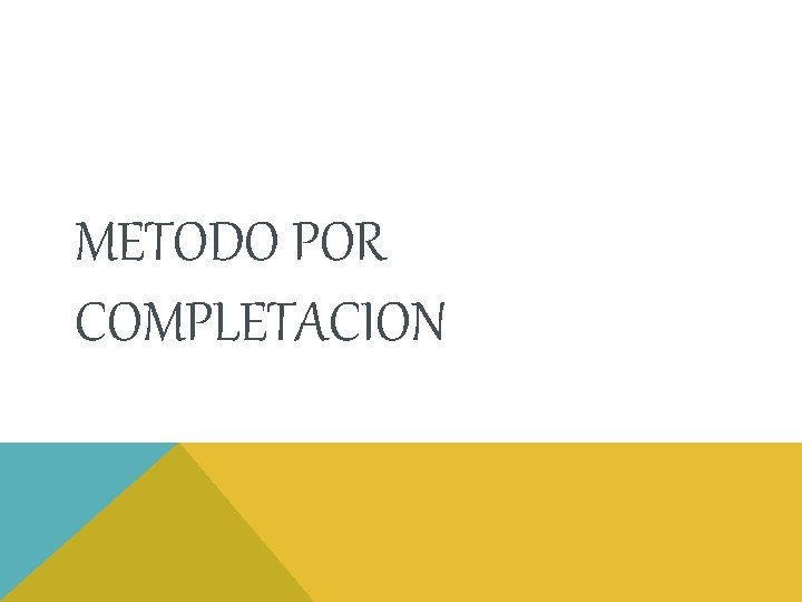 METODO POR COMPLETACION METODO POR COMPLETACION