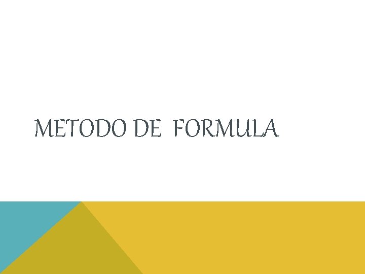 METODO DE FORMULA METODO DE FORMULA