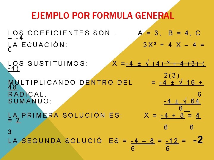EJEMPLO POR FORMULA GENERAL LOS COEFICIENTES SON : A = 3, B = 4, EJEMPLO POR FORMULA GENERAL LOS COEFICIENTES SON : A = 3, B = 4,