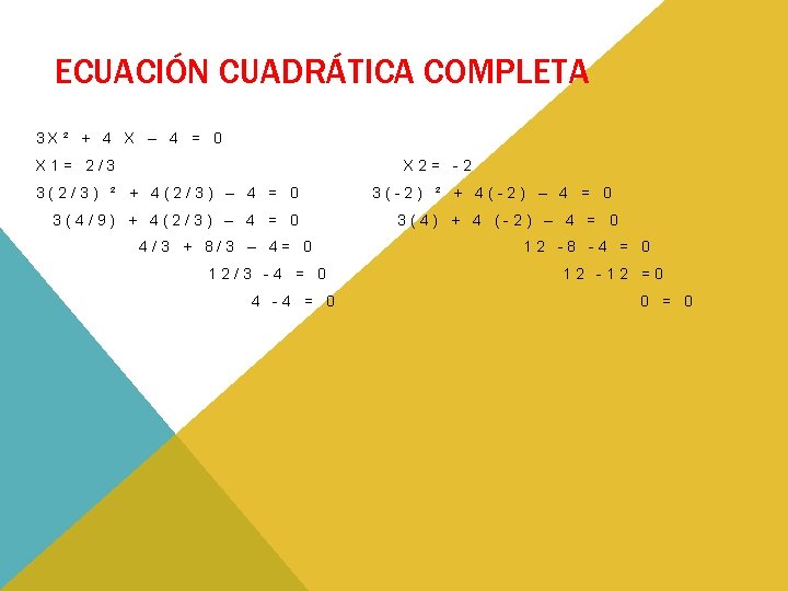 ECUACIÓN CUADRÁTICA COMPLETA 3 X² + 4 X – 4 = 0 X 1= ECUACIÓN CUADRÁTICA COMPLETA 3 X² + 4 X – 4 = 0 X 1=