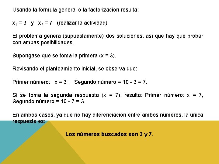 Usando la fórmula general o la factorización resulta: x 1 = 3 y x Usando la fórmula general o la factorización resulta: x 1 = 3 y x