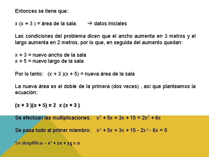 Entonces se tiene que: x (x + 3 ) = área de la sala. Entonces se tiene que: x (x + 3 ) = área de la sala.
