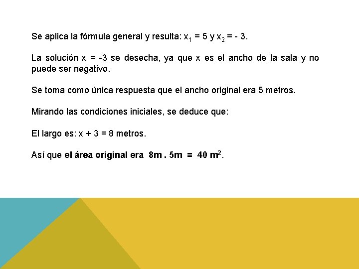 Se aplica la fórmula general y resulta: x 1 = 5 y x 2 Se aplica la fórmula general y resulta: x 1 = 5 y x 2