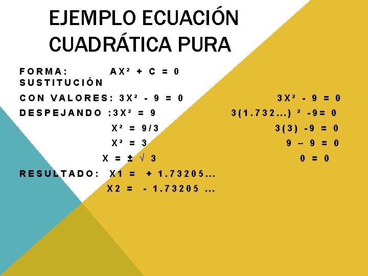 EJEMPLO ECUACIÓN CUADRÁTICA PURA FORMA: AX² + C = 0 SUSTITUCIÓN CON VALORES: 3 EJEMPLO ECUACIÓN CUADRÁTICA PURA FORMA: AX² + C = 0 SUSTITUCIÓN CON VALORES: 3