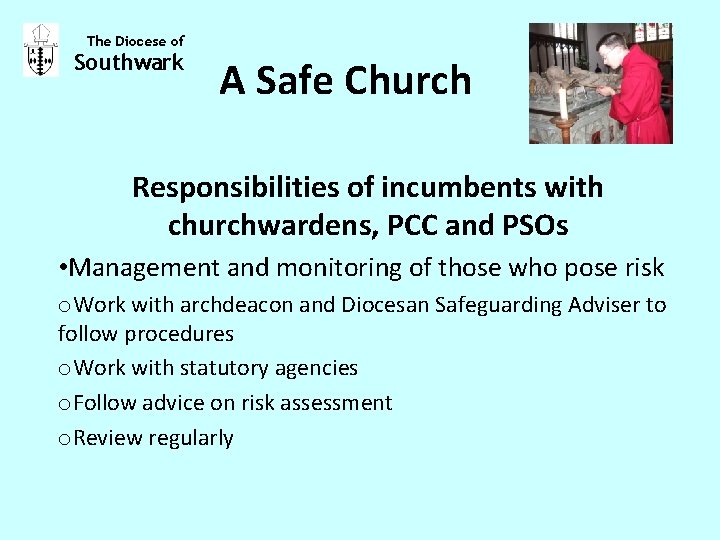 The Diocese of Southwark A Safe Church Responsibilities of incumbents with churchwardens, PCC and