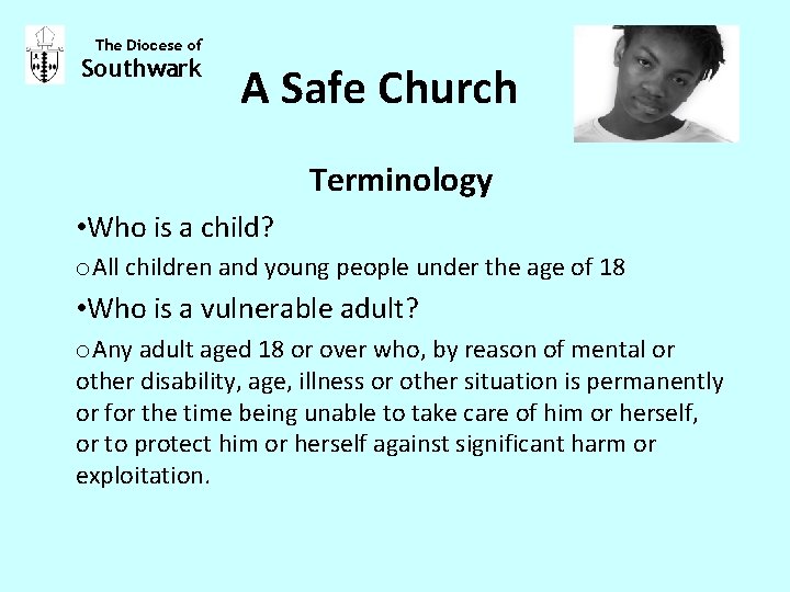 The Diocese of Southwark A Safe Church Terminology • Who is a child? o.
