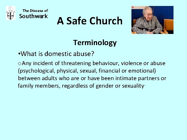 The Diocese of Southwark A Safe Church Terminology • What is domestic abuse? o.
