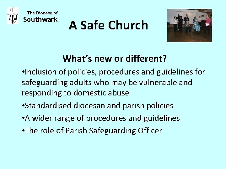 The Diocese of Southwark A Safe Church What’s new or different? • Inclusion of