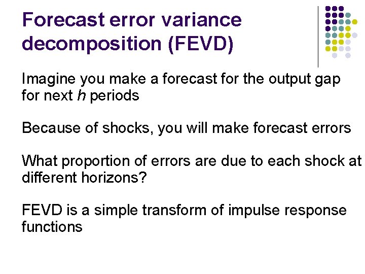 Forecast error variance decomposition (FEVD) Imagine you make a forecast for the output gap