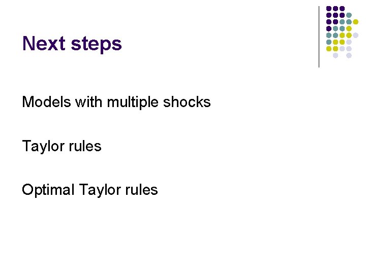 Next steps Models with multiple shocks Taylor rules Optimal Taylor rules 