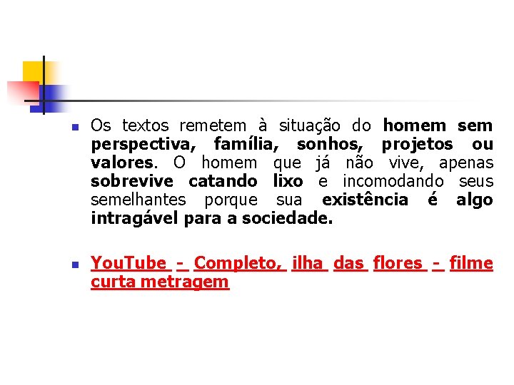 n n Os textos remetem à situação do homem sem perspectiva, família, sonhos, projetos