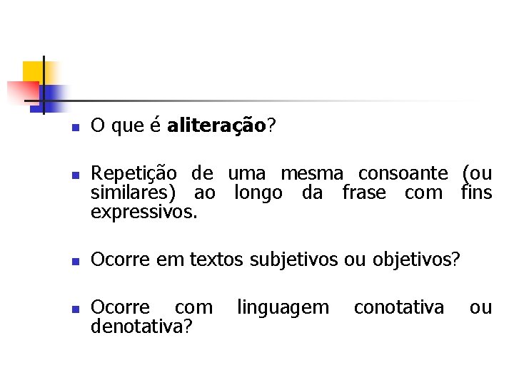 n n O que é aliteração? Repetição de uma mesma consoante (ou similares) ao