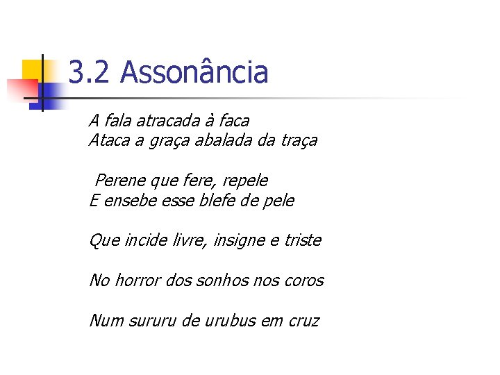 3. 2 Assonância A fala atracada à faca Ataca a graça abalada da traça