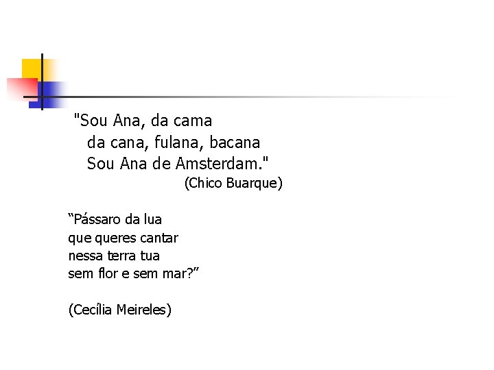 "Sou Ana, da cama da cana, fulana, bacana Sou Ana de Amsterdam. " (Chico