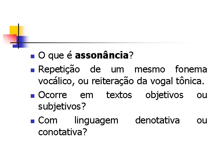 n n O que é assonância? Repetição de um mesmo fonema vocálico, ou reiteração