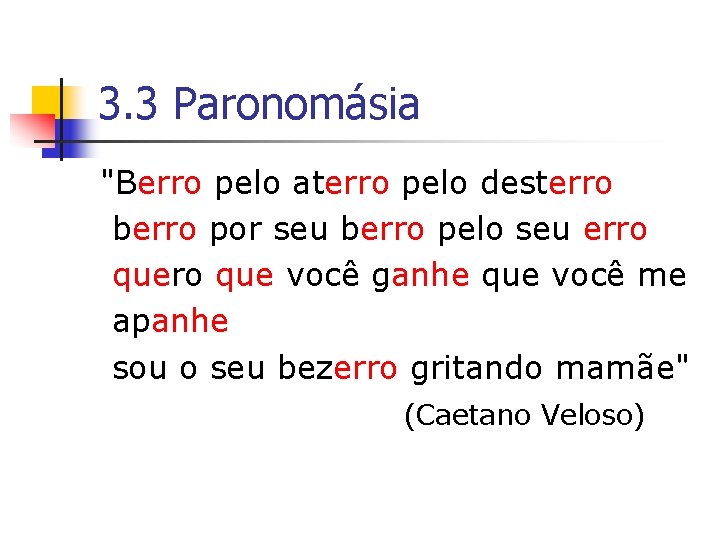 3. 3 Paronomásia "Berro pelo aterro pelo desterro berro por seu berro pelo seu