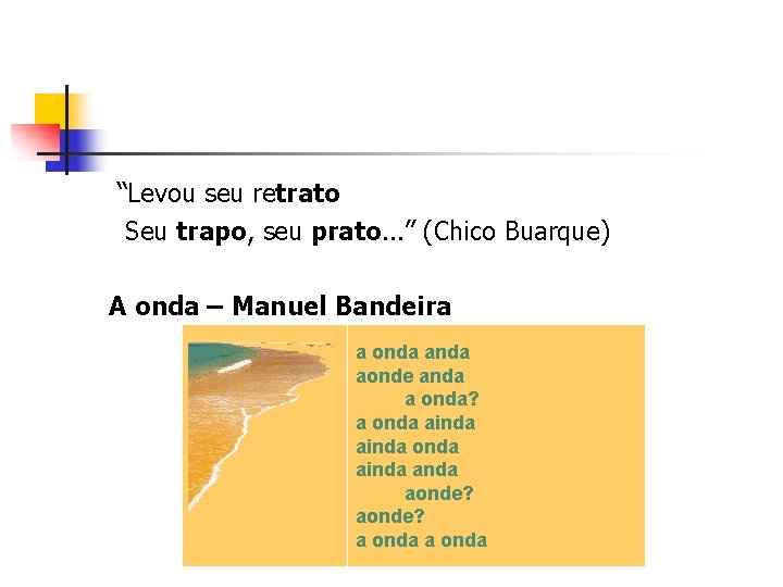 “Levou seu retrato Seu trapo, seu prato. . . ” (Chico Buarque) A onda