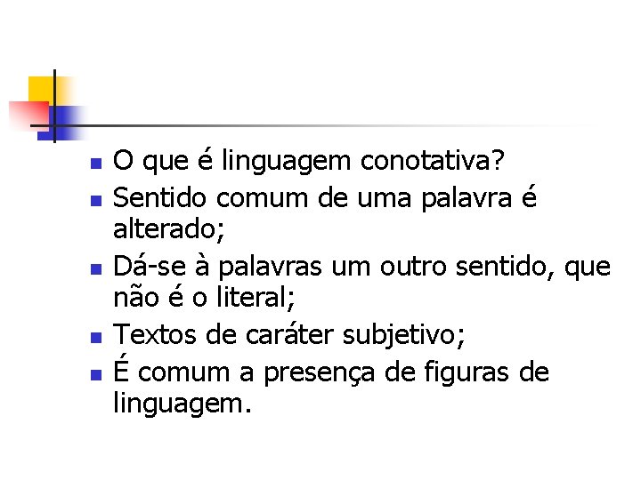 n n n O que é linguagem conotativa? Sentido comum de uma palavra é