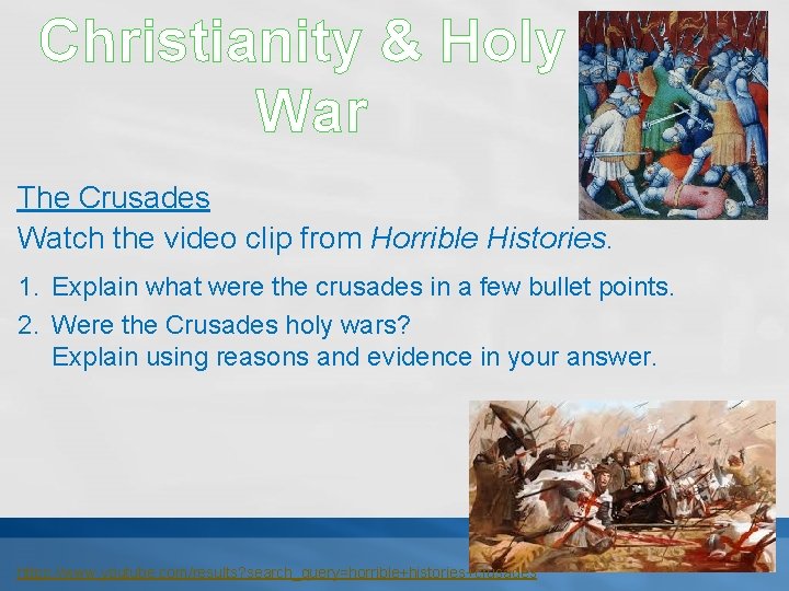Christianity & Holy War The Crusades Watch the video clip from Horrible Histories. 1.