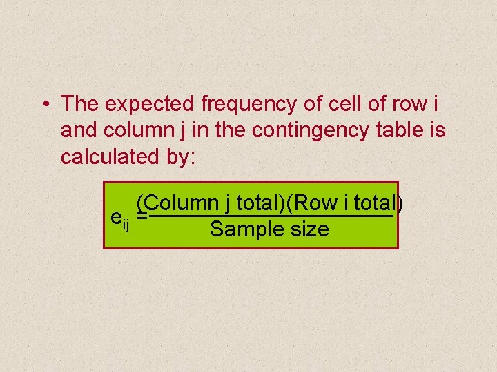 • The expected frequency of cell of row i and column j in