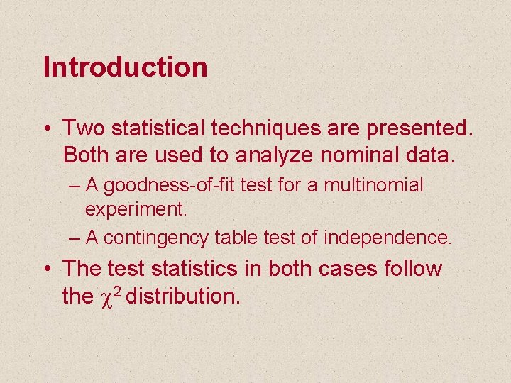 Introduction • Two statistical techniques are presented. Both are used to analyze nominal data.