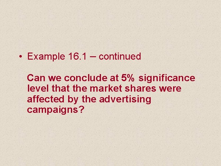  • Example 16. 1 – continued Can we conclude at 5% significance level