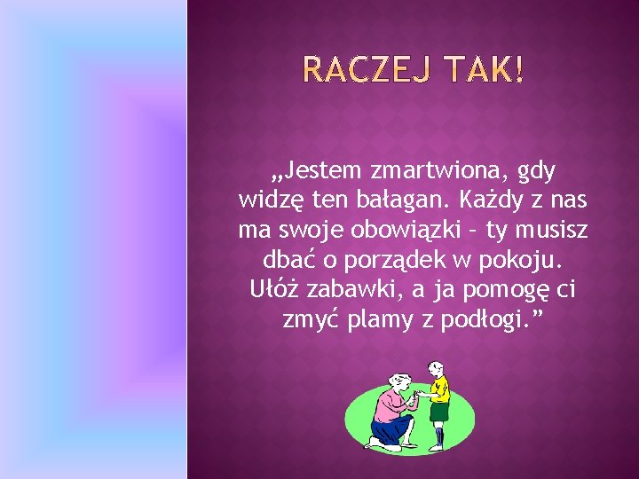 „Jestem zmartwiona, gdy widzę ten bałagan. Każdy z nas ma swoje obowiązki – ty