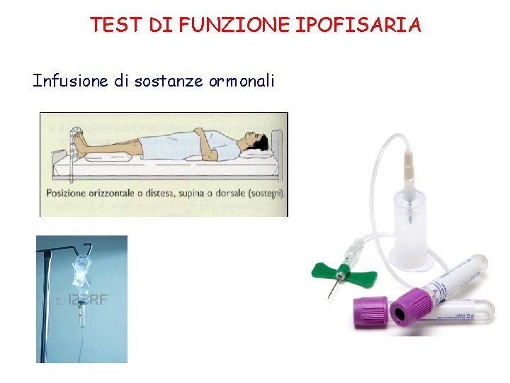 TEST DI FUNZIONE IPOFISARIA Infusione di sostanze ormonali 