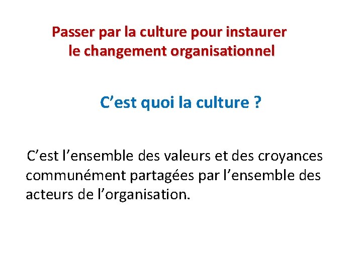 Passer par la culture pour instaurer le changement organisationnel C’est quoi la culture ?