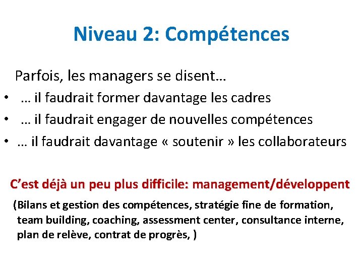 Niveau 2: Compétences Parfois, les managers se disent… • … il faudrait former davantage