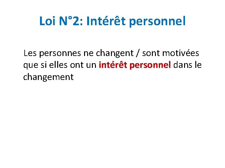 Loi N° 2: Intérêt personnel Les personnes ne changent / sont motivées que si