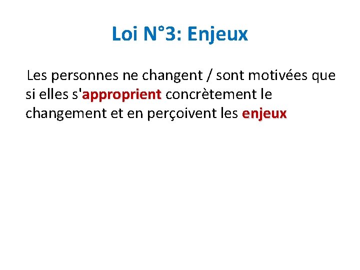 Loi N° 3: Enjeux Les personnes ne changent / sont motivées que si elles