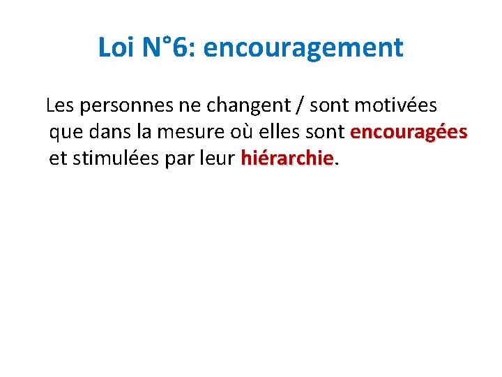 Loi N° 6: encouragement Les personnes ne changent / sont motivées que dans la