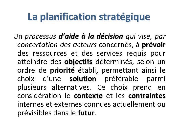 La planification stratégique Un processus d’aide à la décision qui vise, par concertation des